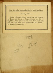 Cover of: The gospels of the fower Euangelistes: translated in the olde Saxons tyme out of Latin in the vulgare toung of the Saxons, newly collected out of auncient monumentes of the sayd Saxons, and now published for testimonie of the same