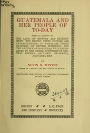 Cover of: Guatemala and her people of to-day: being an account of the land, its history and development; the people, their customs and characteristics; to which are added chapters of British Honduras and the republic of honduras, with references to the other countries of Central America, Salvador, Nicarague, and Costa Rica