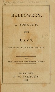 Halloween; a romaunt, with lays, meditative and devotional by A. Cleveland Coxe