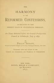 Cover of: The harmony of the Reformed Confessions, as related to the present state of evangelical theology: an essay delivered before the General Presbyterian Council at Edinburgh, July 4, 1877