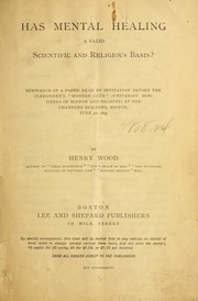 Cover of: Has mental healing a valid scientific and religious basis?: Substance of a paper read by invitation before the clergymen's "Monday Club" (Unitarian ministers of Boston and vicinity) at the Channing Building, Boston, June 3d, 1895