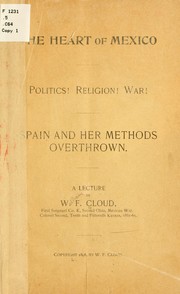 Cover of: The heart of Mexico: politics! religion! war! Spain and her methods overthrown