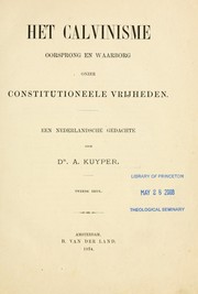 Cover of: Het Calvinisme: oorsprong en waarborg onzer constitutineele vrijheden : een nederlandsche gedachte