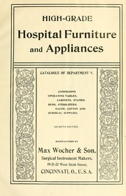Cover of: High-grade hospital furniture and appliances: Catalogue of Department V : comprising operating tables, cabinets, stands, beds, sterilizers, gauze, cotton and surgical supplies : manufactured by Max Wocher & Son