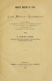 Cover of: Higiene militar en Cuba: y guia medico-quirúrgica para prestar los primeros socorros a los enfermos ó heridos de las columnas de operaciones y destacamentos, en defecto de oficial medico