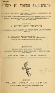 Cover of: Hints to young architects: comprising advice to those who, while yet at school, are destined to the profession, to such as, having passed their pupilage, are about to travel and to those who, having completed their education, are about to practise, together with a model specification involving a great variety of instructive and suggestive matter