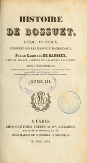 Cover of: Histoire de Bossuet, évêque de Meaux, composée sur les manuscrits originaux by Bausset, Louis François de cardinal