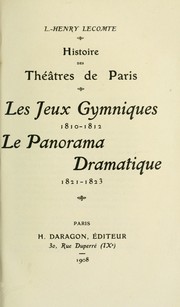 Cover of: Histoire des théâtres de Paris: les Jeux gymniques, 1810-1812, le Panorama dramatique, 1821-1823