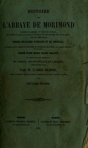 Cover of: Histoire de l'abbaye de Morimond, diocèse de Langres, 4e fille de Citeaux, qui comptait dans sa filiation environ 700 monastères des deux sexes, avec les principaux ordres militaires d'Espagne et de Portugal by Dubois, Louis abbé