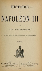 Cover of: Histoire de Napoléon III by Jacques Melchior Villefranche, Jacques Melchior Villefranche