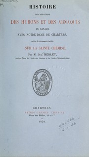 Cover of: Histoire des relations des Hurons et des Abnaquis du Canada avec Notre-Dame de Chartres: suivie de documents inédits sur la Sainte Chemise