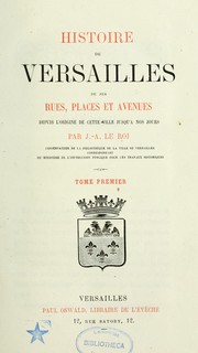 Cover of: Histoire de Versailles: de ses rues, places et avenues, depuis l'origine de cette ville jusqu'à nos jours
