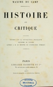 Cover of: Histoire et critique : études sur la Révolution française, Souvenirs de voyages, Lettres à M. le ministre de l'instruction publique by Maxime Du Camp, Maxime Du Camp