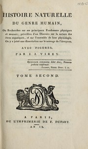 Cover of: Histoire naturelle du genre humain: ou recherches sur ses principaux fondemens physiques et moraux ... : on y a joint une dissertation sur le sauvage de l'Aveyron