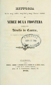 Cover of: Historia de la muy noble, muy leal y muy illustre ciudad de Xerez de la Frontera by Adolfo de Castro