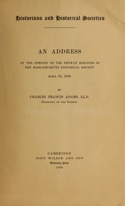 Cover of: Historians and historical societies.: An address at the opening of the Fenway building of the Massachusetts historical society, April 13, 1899