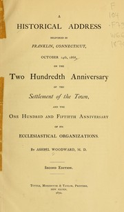 Cover of: A historical address: delivered in Franklin, Connecticut, October 14th, 1868, on the two hundredth anniversary of the settlement of the town, and the one hundred and fiftieth anniversary of its ecclesiastical organizations