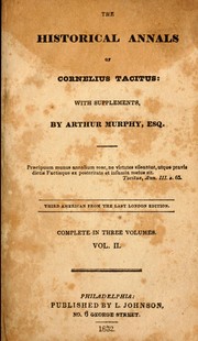 Cover of: The historical annals of Cornelius Tacitus: with supplements, by Arthur Murphy, Esq. : [Two lines from Tacitus' Annals] : Complete in three volumes. Vol. I[-III]