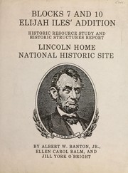Cover of: Historic resource study and historic structures report: blocks 7 and 10, Elijah Iles' addition, Springfield, Illinois : Lincoln Home National Historic Site
