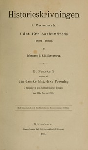 Cover of: Historieskrivningen in Danmark i det 19de aarhundrede, 1801-1863, Af Johannes C.H.R. Steenstrup: Et festskrift udg. af den Danske historiske forening i anledning af dens halvhundredaarige bestaaen den 14de februar 1889.  Med understøttelse af den Hjelmstjerne-Rosencroneske stiftelse