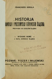 Cover of: Historja handlu i przemysłu Górnego Śląska: przypisek do dziejów Śląska