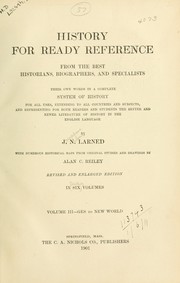 Cover of: History for ready reference from the best historians, biographers, and specialists: their own words in a complete system of history for all uses, extending to all countries and subjects, and representing for both readers and students the better and newer literature of history in the English language