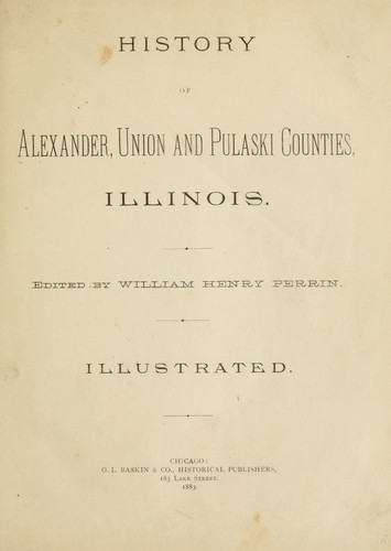 History of Alexander, Union and Pulaski Counties, Illinois by edited by William Henry Perrin.