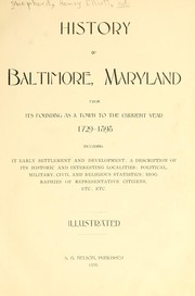 Cover of: History of Baltimore, Maryland: from its founding as a town to the current year, 1729-1898, including its early settlement and development; a description of its historic and interesting localities; political, military, civil, and religious statistics; biographies of representative citizens, etc., etc.
