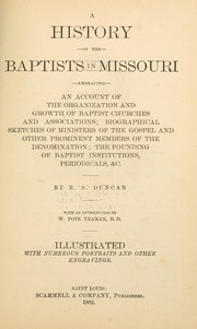 Cover of: A history of the Baptists in Missouri: embracing an account of the organization and growth of Baptist churches and associations : biographical sketches of ministers of the gospel and other prominent members of the denomination : the founding of Baptist institutions, periodicals, etc.