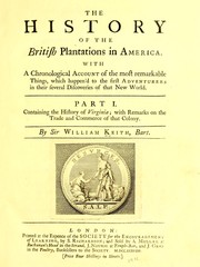 Cover of: The history of the British plantations in America.: With a chronological account of the most remarkable things, which happen'd to the first adventurers in their several discoveries of that new world.  Part I. Containing The history of Virginia; with remarks on the trade and commerce of that colony ...