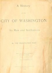 Cover of: A history of the city of Washington, its men and institutions by Washington Post Company., Washington Post Company