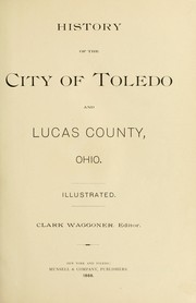 Cover of: History of the city of Toledo and Lucas County, Ohio ..