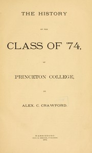 The history of the Class of '74 of Princeton College by Alexander C. Crawford