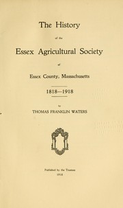 Cover of: The history of the Essex Agriculture Society of Essex County, Massachusetts, 1818-1918 by Thomas Franklin Waters