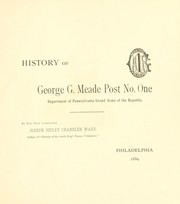 Cover of: History of George G. Meade post no. one, Department of Pennsylvania, Grand army of the republic. by Joseph Ripley Chandler Ward
