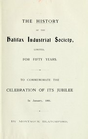 Cover of: The history of the Halifax Industrial Society, Limited, for fifty years by Montague Blatchford