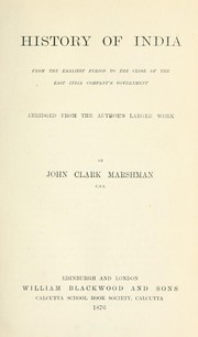 Cover of: History of India from the earliest period to the close of the East India Company's government by John Clark Marshman