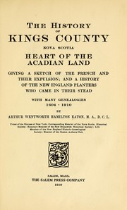 Cover of: The history of Kings County, Nova Scotia, heart of the Acadian land by Arthur Wentworth Hamilton Eaton