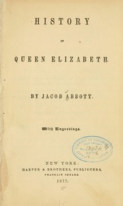 Cover of: History of Queen Elizabeth. by Jacob Abbott