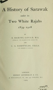 A history of Sarawak under its two white Rajahs, 1839-1908 by Sabine Baring-Gould