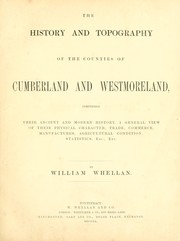 Cover of: The history and topography of the counties of Cumberland and Westmoreland, comprising their ancient and modern history, a general view of their physical character, trade, commerce, manufactures, agricultural condition, statistics