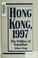 Cover of: Hong Kong, 1997