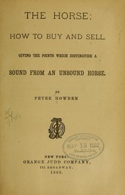 Cover of: The horse; how to buy and sell: Giving the points which distinguish a sound from an unsound horse