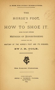 Cover of: The horse's foot and how to shoe it: giving the most approved methods of horse-shoeing : together with the anatomy of the horse's foot and its diseases