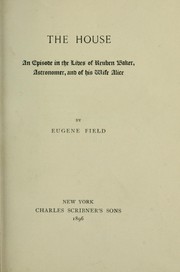 Cover of: The house: an episode in the lives of Reuben Baker, astronomer, and of his wife Alice