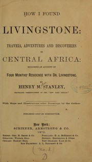 Cover of: How I found Livingstone: travels, adventures and discoveries in Central Africa: including an account of four months' residence with Dr. Livingstone.