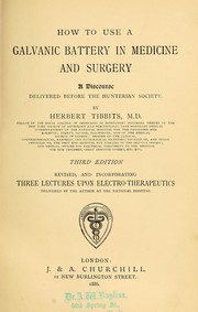 Cover of: How to use a galvanic battery in medicine and surgery by Herbert Tibbits