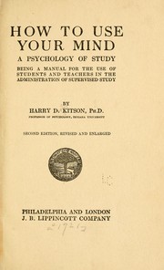Cover of: How to use your mind: a psychology of study, being a manual for the use of students and teachers in the administration of supervised study