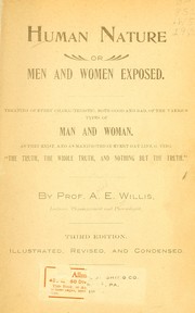 Cover of: Human nature, or, Men and women exposed: treating of every characteristic, both good and bad, of the various types of man and woman as they exist, and as manifested in every-day life, giving "the truth, the whole truth, and nothing but the truth"