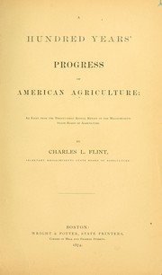 Cover of: A hundred years' progress of American agriculture: an essay from the twenty-first annual report of the Massachusetts State Board of Agriculture